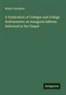 Robert Davidson - A Vindication of Colleges and College Endowments: an Inaugural Address Delivered in the Chapel