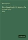 William Dunlap - Thirty Years Ago: Or, the Memoirs of a Water Drinker