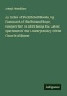 Joseph Mendham - An Index of Prohibited Books, by Command of the Present Pope, Gregory XVI in 1835 Being the Latest Specimen of the Literary Policy of the Church of Rome