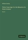 William Dunlap - Thirty Years Ago: Or, the Memoirs of a Water Drinker