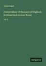 James Logan - Compendium of the Laws of England, Scotland and Ancient Rome