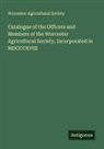 Worcester Agricultural Society - Catalogue of the Officers and Members of the Worcester Agricultural Society, Incorporated in MDCCCXVIII