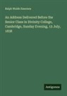 Ralph Waldo Emerson - An Address Delivered Before the Senior Class in Divinity College, Cambridge, Sunday Evening, 15 July, 1838