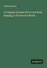 Nicholas Harris - A Complete System of Practical Book Keeping, in Four Sets of Books