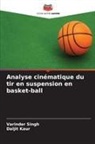 Daljit Kaur, Varinder Singh - Analyse cinématique du tir en suspension en basket-ball