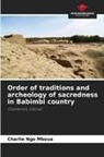 Charlie Ngo Mboua - Order of traditions and archeology of sacredness in Babimbi country