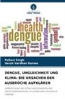 Harsh Vardhan Ranwa, Pallavi Singh - DENGUE, UNGLEICHHEIT UND KLIMA: DIE URSACHEN DER AUSBRÜCHE AUFKLÄREN