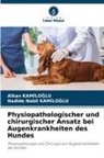 Nadide Nabil Kam¿Lo¿Lu, Alkan Kamiloglu, Nadide Nabil KAMILOGLU - Physiopathologischer und chirurgischer Ansatz bei Augenkrankheiten des Hundes