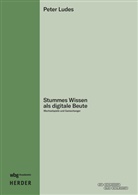 Peter Ludes - Stummes Wissen als digitale Beute