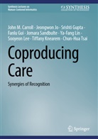 John M Carroll, John M. Carroll, Fanlu Gui, Srishti Gupta, Srishti et al Gupta, Jeongwon Jo... - Coproducing Care
