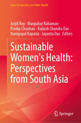 Kailash Chandra Das, Pradip Chouhan, Pradip Chouhan et al, Jayanta Das, Nanigopal Kapasia, Margubur Rahaman... - Sustainable Women's Health: Perspectives from South Asia