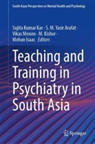 S. M. Yasir Arafat, Mohan Isaac, Sujita Kumar Kar, M. Kishor, S M Yasir Arafat, Vikas Menon... - Teaching and Training in Psychiatry in South Asia