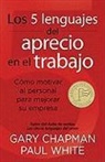 Gary Chapman, Paul White - Los 5 Lenguajes del Aprecio En El Trabajo