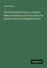 John Forster - The Churchman's Guide; A Copious Index of Sermons and Other Works by Eminent Church of England Divines