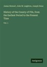 John M. Leighton, James Stewart, Joseph Swan - History of the County of Fife, from the Earliest Period to the Present Time