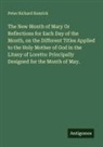 Peter Richard Kenrick - The New Month of Mary Or Reflections for Each Day of the Month, on the Different Titles Applied to the Holy Mother of God in the Litany of Loretto: Principally Designed for the Month of May