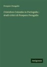 Prospero Peragallo - Cristoforo Colombo in Portogallo : studi critici di Prospero Peragallo