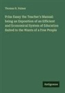 Thomas H. Palmer - Prize Essay the Teacher's Manual: being an Exposition of an Efficient and Economical System of Education Suited to the Wants of a Free People