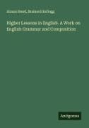 Brainerd Kellogg, Alonzo Reed - Higher Lessons in English. A Work on English Grammar and Composition