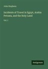 John Stephens - Incidents of Travel in Egypt, Arabia Petraea, and the Holy Land