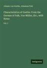Johannes Falk, Johann Wolfgang von Goethe - Characteristics of Goethe: From the German of Falk, Von Müller, Etc., with Notes
