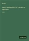 Michel - Henry of Monmouth; or, the field of Agincourt