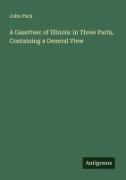 John Peck - A Gazetteer of Illinois: in Three Parts, Containing a General View