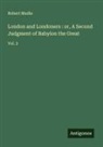 Robert Mudie - London and Londoners : or, A Second Judgment of Babylon the Great