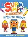 Super Simple &amp; Dover Publications - Super Simple Sing & Color: If You're Happy Coloring Book
