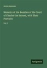 Anna Jameson - Memoirs of the Beauties of the Court of Charles the Second, with Their Portraits