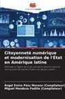 Miguel Mendoza Padilla (Compilateur), Ángel Emiro Páez Moreno (Compilateur) - Citoyenneté numérique et modernisation de l'État en Amérique latine