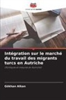Gökhan Alkan - Intégration sur le marché du travail des migrants turcs en Autriche