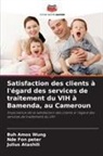 Buh Amos Wung, Julius Atashili, Nde Fon peter - Satisfaction des clients à l'égard des services de traitement du VIH à Bamenda, au Cameroun