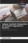 Gökhan Alkan - Labour market integration of Turkish migrants in Austria