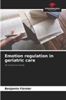 Benjamin Förster - Emotion regulation in geriatric care