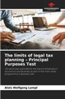 Alois Wolfgang Lampl - The limits of legal tax planning - Principal Purposes Test