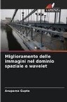 Anupama Gupta - Miglioramento delle immagini nel dominio spaziale e wavelet
