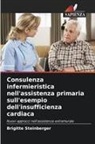 Brigitte Steinberger - Consulenza infermieristica nell'assistenza primaria sull'esempio dell'insufficienza cardiaca