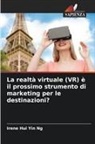 Irene Hui Yin Ng - La realtà virtuale (VR) è il prossimo strumento di marketing per le destinazioni?