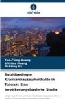 Shi-Hao Huang, Yao-Ching Huang, Pi-Ching Yu - Suizidbedingte Krankenhausaufenthalte in Taiwan: Eine bevölkerungsbasierte Studie