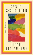 Daniel Schreiber - Liebe! Ein Aufruf