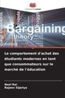 Neel Rai, Rajeev Sijariya - Le comportement d'achat des étudiants modernes en tant que consommateurs sur le marché de l'éducation