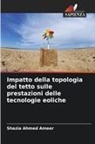 Shazia Ahmed Ameer - Impatto della topologia del tetto sulle prestazioni delle tecnologie eoliche