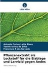 Toshik Iarle Da Silva, Toshik Iarley Da Silva, Francisco R de Azevedo, Antonio Carlos Leite Alves - Pflanzenextrakt als Lockstoff für die Eiablage und Larvizid gegen Aedes