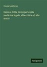 Cesare Lombroso - Genio e follia in rapporto alla medicina legale, alla critica ed alla storia