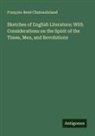 François-René Chateaubriand - Sketches of English Literature; With Considerations on the Spirit of the Times, Men, and Revolutions