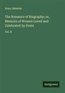 Anna Jameson - The Romance of Biography; or, Memoirs of Women Loved and Celebrated by Poets