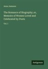 Anna Jameson - The Romance of Biography; or, Memoirs of Women Loved and Celebrated by Poets