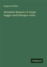 Gregorio Di Siena - Alessandro Manzoni e Il cinque maggio: studi filologico-critici