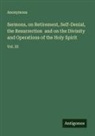 Anonymous - Sermons, on Retirement, Self-Denial, the Resurrection and on the Divinity and Operations of the Holy Spirit